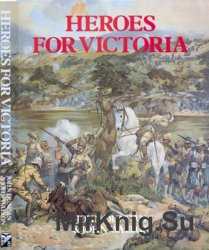 Heroes for Victoria 1837-1901: Queen Victoria’s Fighting Forces