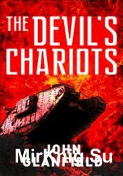 The Devils Chariots The Origins and Secret Battles of Tanks in the First World War