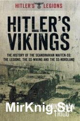 Hitler's Vikings: The History of the Scandinavian Waffen-SS: The Legions, the SS-Wiking and the SS-Nordland