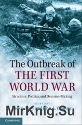 The Outbreak of the First World War: Structure, Politics, and Decision-Making