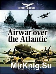 Airwar Over the Atlantic (Luftwaffe at War)