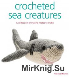 Vanessa Mooncie - Crocheted Sea Creatures: A Collection of Marine Mates to Make
