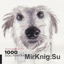 1000 Dog Portraits: From the People Who Love Them