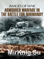 Images of War - Armoured Warfare in the Battle for Normandy