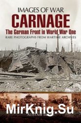 Images of War - Carnage: The German Front in World War One