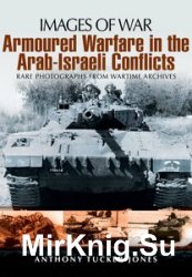 Images of War - Armoured Warfare in the Arab-Israeli Conflicts