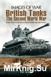 Images of War - British Tanks: The Second World War