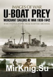 Images of War - U-boat Prey: Merchant Sailors at War, 1939-1942