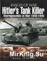 Images of War - Hitler's Tank Killer: Sturmgeschutz at War 1940-1945