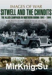 Images of War - Stilwell and the Chindits - The Allied Campaign in Northern Burma 1941-1944