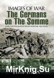 Images of War - The Germans on the Somme 1914-1918