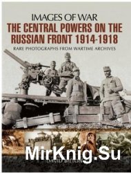 Images of War - The Central Powers on the Russian Front 1914-1918