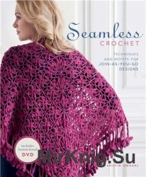 Seamless Crochet: Techniques and Designs for Join-As-You-Go Motifs