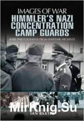 Images of War - Himmlers Nazi Concentration Camp Guards