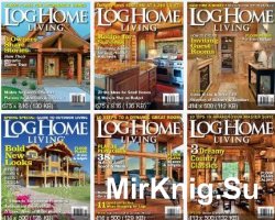   Log Home Living  1999-2018 . (89 Issues)