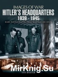 Images of War - Hitler's Headquarters 1939-1945