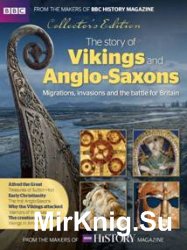 BBC History Magazine: The Story of Vikings and Anglo-Saxons