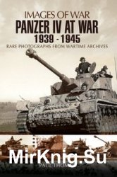 Images of War - Panzer IV at War 1939-1945