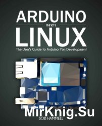 Arduino Meets Linux: The User's Guide to Arduino Yún