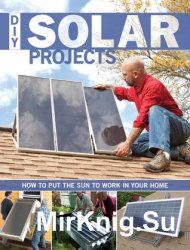 DIY Solar Projects. How to Put the Sun to Work in Your Home