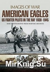 Images of War - American Eagles: US Fighter Pilots in the RAF 1939 - 1945
