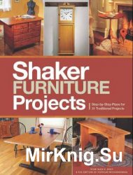 Popular Woodworking's Shaker Furniture Projects: Step-by-Step Plans for 31 Traditional Projects