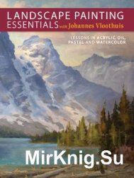 Landscape Painting Essentials with Johannes Vloothuis: Lessons in Acrylic, Oil, Pastel and Watercolor