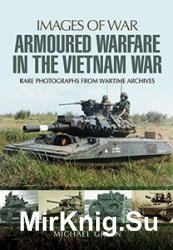 Images of War - Armoured Warfare in the Vietnam War: Rare Photographs from Wartime Archives