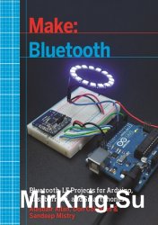 Make: Bluetooth: Bluetooth LE Projects with Arduino, Raspberry Pi, and Smartphones (+code)