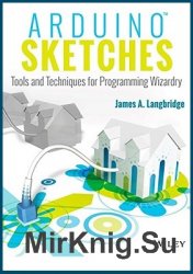 Arduino Sketches. Tools and Techniques for Programming Wizardry (+code)