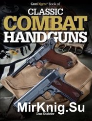 The Gun Digest Book of Classic Combat Handguns
