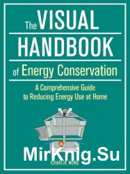 The Visual Handbook of Energy Conservation, The: A Comprehensive Guide to Reducing Energy Use at Home