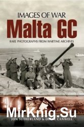 Images of War - Malta GC: Rare Photographs from Wartime Archives