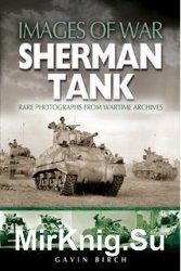 Images of War - Sherman Tank: Rare Photographs from Wartime Archives