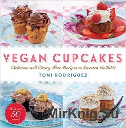 Vegan Cupcakes: Delicious and Dairy-Free Recipes to Sweeten the Table