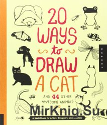 20 Ways to Draw a Cat and 44 Other Awesome Animals: A Sketchbook for Artists, Designers, and Doodlers