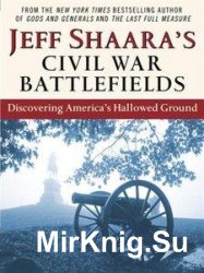 Jeff Shaara's Civil War Battlefields: Discovering America's Hallowed Ground