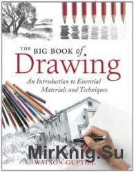 The Big Book of Drawing: An Introduction to Essential Materials and Techniques