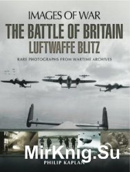 Images of War - The Battle of Britain: Luftwaffe Blitz: Rare photographs from Wartime Archives