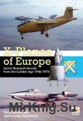 X-Planes of Europe - Secret Research Aircraft From the Golden Age 1946-1974