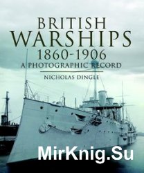 Development of British Warships 1860-1906: A Photographic Record