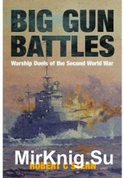 Big Gun Battles: Warship Duels of the Second World War