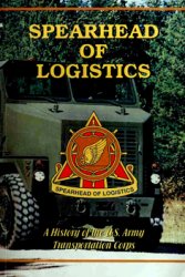 Spearhead of Logistics: A History of the U.S. Army Transportation Corps