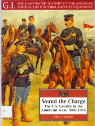 Sound the Charge. The US Cavalry in the American West, 1866-1916