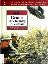 Grunts. U.S. Infantry in Vietnam