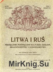 Litwa i Ru?  miesi?cznik ilustrowany po?wi?cony kulturze, dziejom, krajoznawstwu i ludoznawstwu R.1, T.1, z.2.