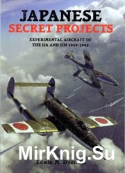 Japanese Secret Projects.Experimental Aircraft of the IJA & IJN 1939-1945