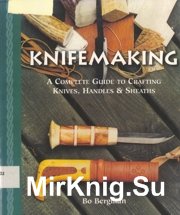 Knifemaking - A complete guide to Crafting Knives , Handles & Sheaths