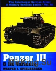 Panzer III & Its Variants (The Spielberger German Armor & Military Vehicles Vol.III)