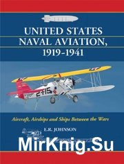 United States Naval Aviation 1919-1941: Aircraft, Airships and Ships Between the Wars